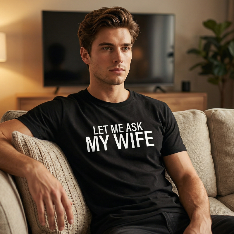 ⏳Limited-time 50% off⏰"Let Me Ask My Wife" Funny Print T-Shirt for Men👕