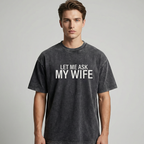 ⏳Limited-time 50% off⏰"Let Me Ask My Wife" Funny Print T-Shirt for Men👕