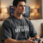 ⏳Limited-time 50% off⏰"Let Me Ask My Wife" Funny Print T-Shirt for Men👕